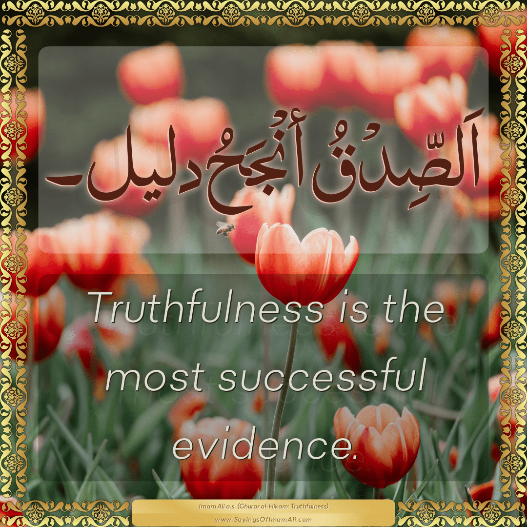 Truthfulness is the most successful evidence.